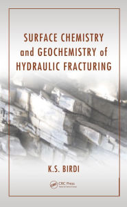 Title: Surface Chemistry and Geochemistry of Hydraulic Fracturing / Edition 1, Author: K. S. Birdi
