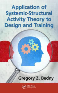 Title: Application of Systemic-Structural Activity Theory to Design and Training / Edition 1, Author: Gregory Z. Bedny