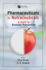 Pharmaceuticals to Nutraceuticals: A Shift in Disease Prevention / Edition 1