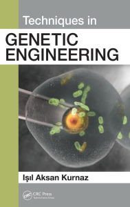 Title: Techniques in Genetic Engineering / Edition 1, Author: Isil Aksan Kurnaz