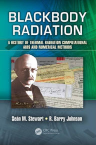 Title: Blackbody Radiation: A History of Thermal Radiation Computational Aids and Numerical Methods, Author: Sean M. Stewart