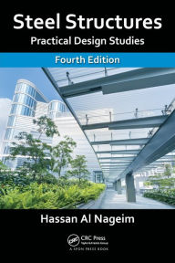 Title: Steel Structures: Practical Design Studies, Fourth Edition / Edition 4, Author: Hassan Al Nageim