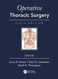 Title: Operative Thoracic Surgery / Edition 6, Author: Larry R. Kaiser
