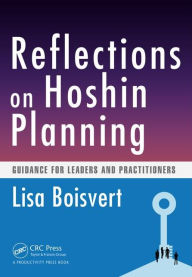 Title: Reflections on Hoshin Planning: Guidance for Leaders and Practitioners / Edition 1, Author: Lisa Boisvert