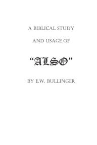 Title: A Biblical Study and Usage of ALSO, Author: Victor Paul Wierwille