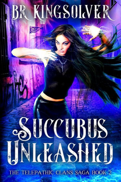 Succubus Unleashed An Urban Fantasy Paranormal Romance By Br