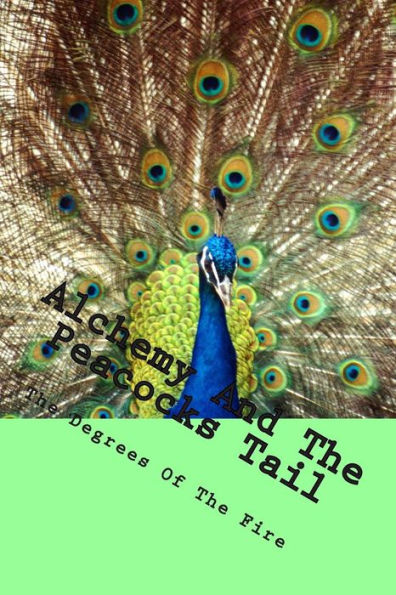 Alchemy And The Peacocks Tail: The Degrees of The Fire