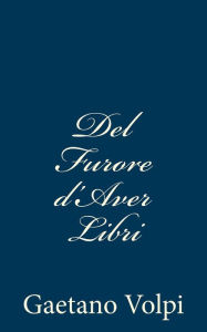 Title: Del Furore d'Aver Libri, Author: Gaetano Volpi
