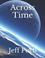 Title: Across Time, Author: Jeff Fuell