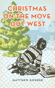 Title: Christmas on the Move Out West, Author: Matthew Gonder