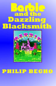 Title: Barbie and the Dazzling Blacksmith: PB Barbie Series, Author: Philip Begho