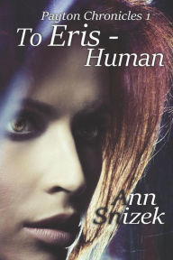 Title: To Eris - Human: Payton Chronicles Book 1, Author: Snow Flower Publishing