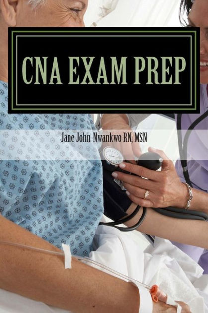 Cna Exam Prep Nurse Assistant Practice Test Questions By Jane John