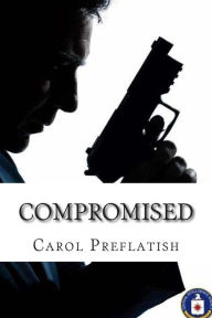 Title: Compromised: a romantic suspense novel, Author: Carol Preflatish