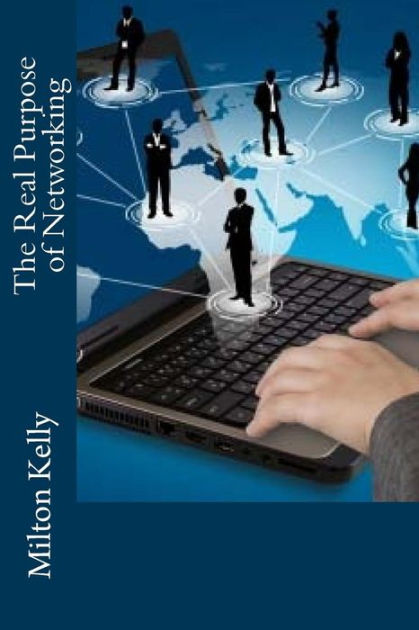 the-real-purpose-of-networking-by-milton-kelly-nook-book-ebook