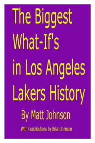 Title: The Biggest What-If's in Los Angeles Lakers History, Author: Matt Johnson