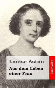 Title: Aus dem Leben einer Frau, Author: Louise Aston