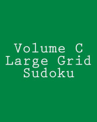 Title: Volume C Large Grid Sudoku: Fun, Large Grid Sudoku Puzzles, Author: Rich Grant