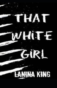 Title: That White Girl, Author: LaNina King