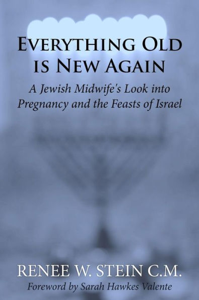 Everything Old is New Again: A Jewish Midwife's Look into Pregnancy and the Feasts of Israel