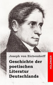 Title: Geschichte der poetischen Literatur Deutschlands, Author: Joseph Von Eichendorff