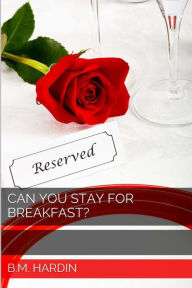 Title: Can You Stay for Breakfast?, Author: B M Hardin