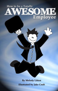 Title: How to be a Totally Awesome Employee, Author: Jake Croft