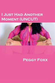Title: I Just Had Another Moment, Author: Peggy Foxx