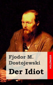 Title: Der Idiot, Author: Fjodor M Dostojewski