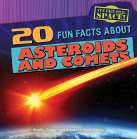 Title: 20 Fun Facts About Asteroids and Comets, Author: Arielle Chiger