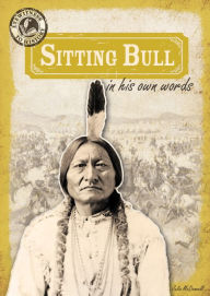 Title: Sitting Bull in His Own Words, Author: Julia McDonnell