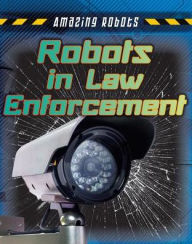Title: Robots in Law Enforcement, Author: Louise Spilsbury