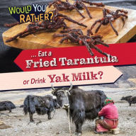 Title: ... Eat a Fried Tarantula or Drink Yak Milk?, Author: Rosie Banks