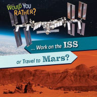 Title: ... Work on the ISS or Travel to Mars?, Author: Rosie Banks