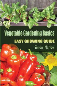 Title: Vegetable Gardening Basics: Easy Growing Guide, Author: Simon Marlow Dr