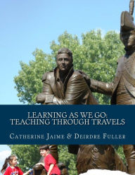 Title: Learning As We Go: Teaching Through Travels, Author: Deirdre Fuller