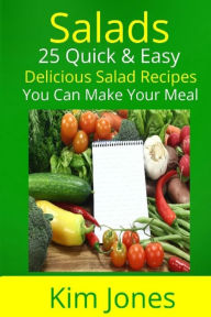 Title: Salads: 25 Quick & Easy Delicious Salad Recipes You Can Make Your Meal, Author: Kim Jones