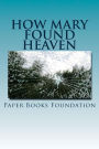 How Mary Found Heaven: The most unbelievable story ever writtem
