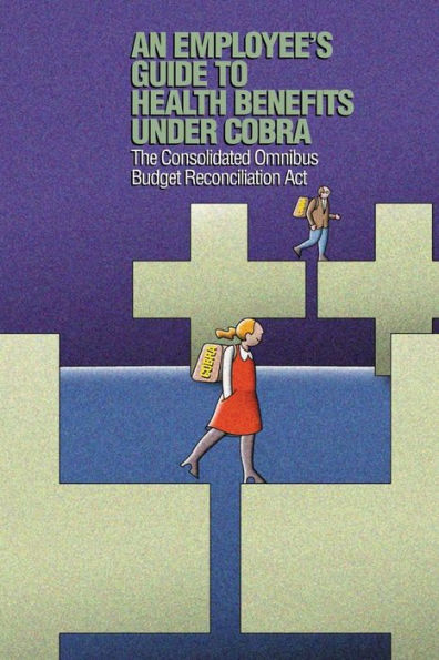 An Employee's Guide to Health Benefits under COBRA: The Consolidated Omnibus Budget Reconciliation Act