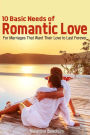 10 Basic Needs of Romantic Love: For Marriages That Want Their Love to Last Forever