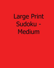 Title: Large Print Sudoku - Medium: Fun, Large Print Sudoku Puzzles, Author: Colin Wright