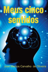 Title: Meus Cinco Sentidos, Author: Jose Marcos Carvalho De Oliveira
