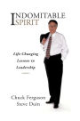 Indomitable Spirit: Life-Changing Lessons in Leadership (Updated Edition)