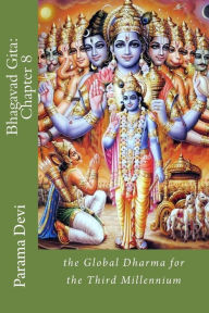 Title: Bhagavad Gita: Chapter 8: the Global Dharma for the Third Millennium, Author: Parama Karuna Devi