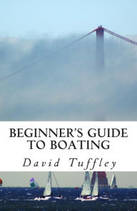 Beginner's Guide to Boating: A How to Guide