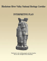 Title: Blackstone River Valley National Heritage Corridor: Interpretive Plan, Author: Michael Roberts