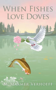 Title: When Fishes Love Doves, Author: M. Marmer Verhoeff