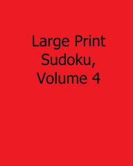 Title: Large Print Sudoku, Volume 4: Fun, Large Grid Sudoku Puzzles, Author: Terry Wright