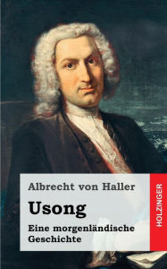 Title: Usong: Eine Morgenländische Geschichte, in vier Büchern, Author: Albrecht von Haller
