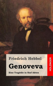 Title: Genoveva: Eine Tragödie in fünf Akten, Author: Friedrich Hebbel